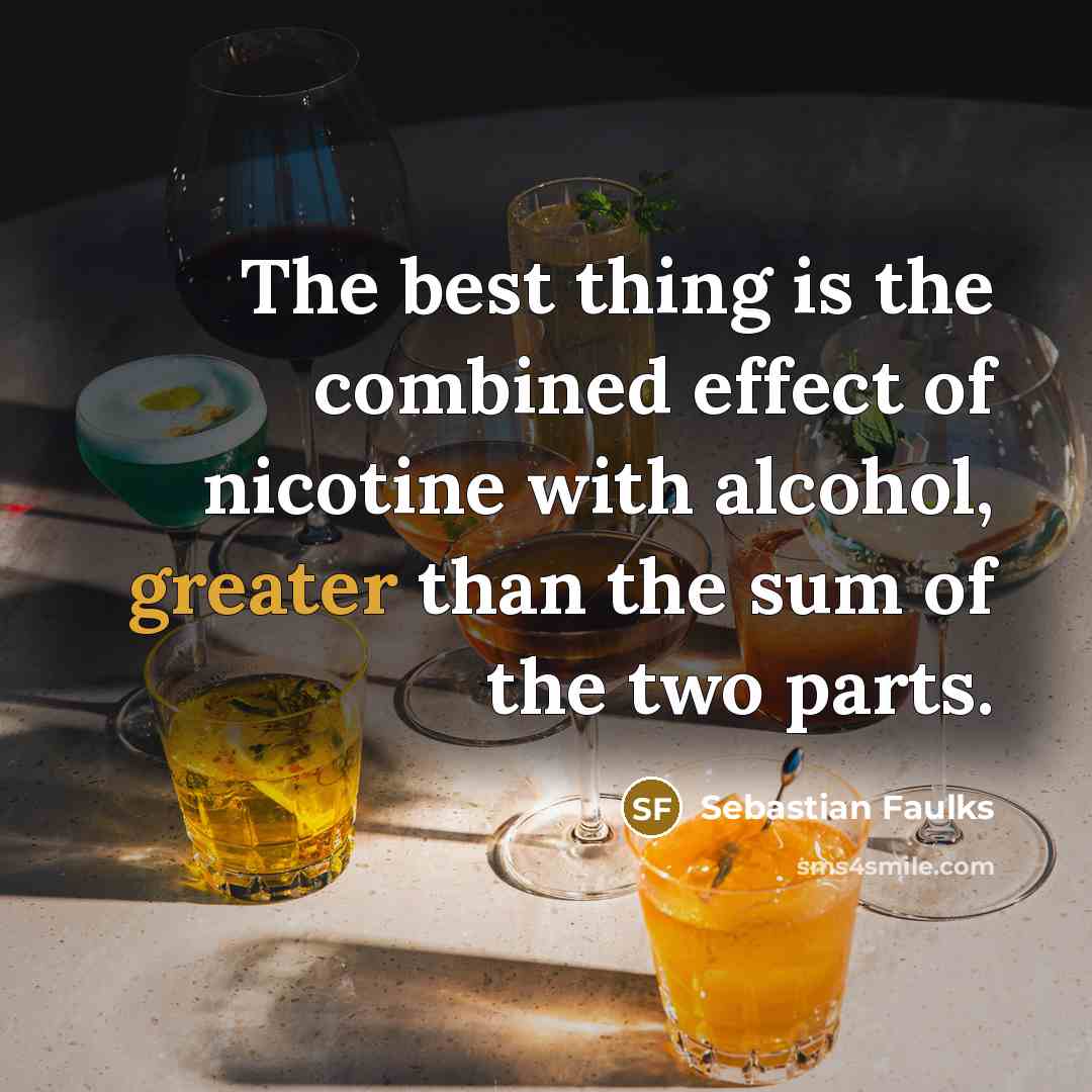 “The best thing is the combined effect of nicotine with…” quote by Sebastian Faulks