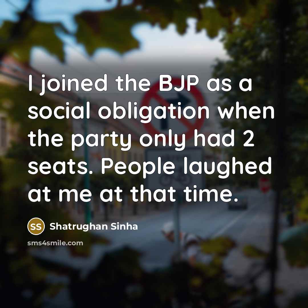 “I joined the BJP as a social obligation when the…” quote by Shatrughan Sinha