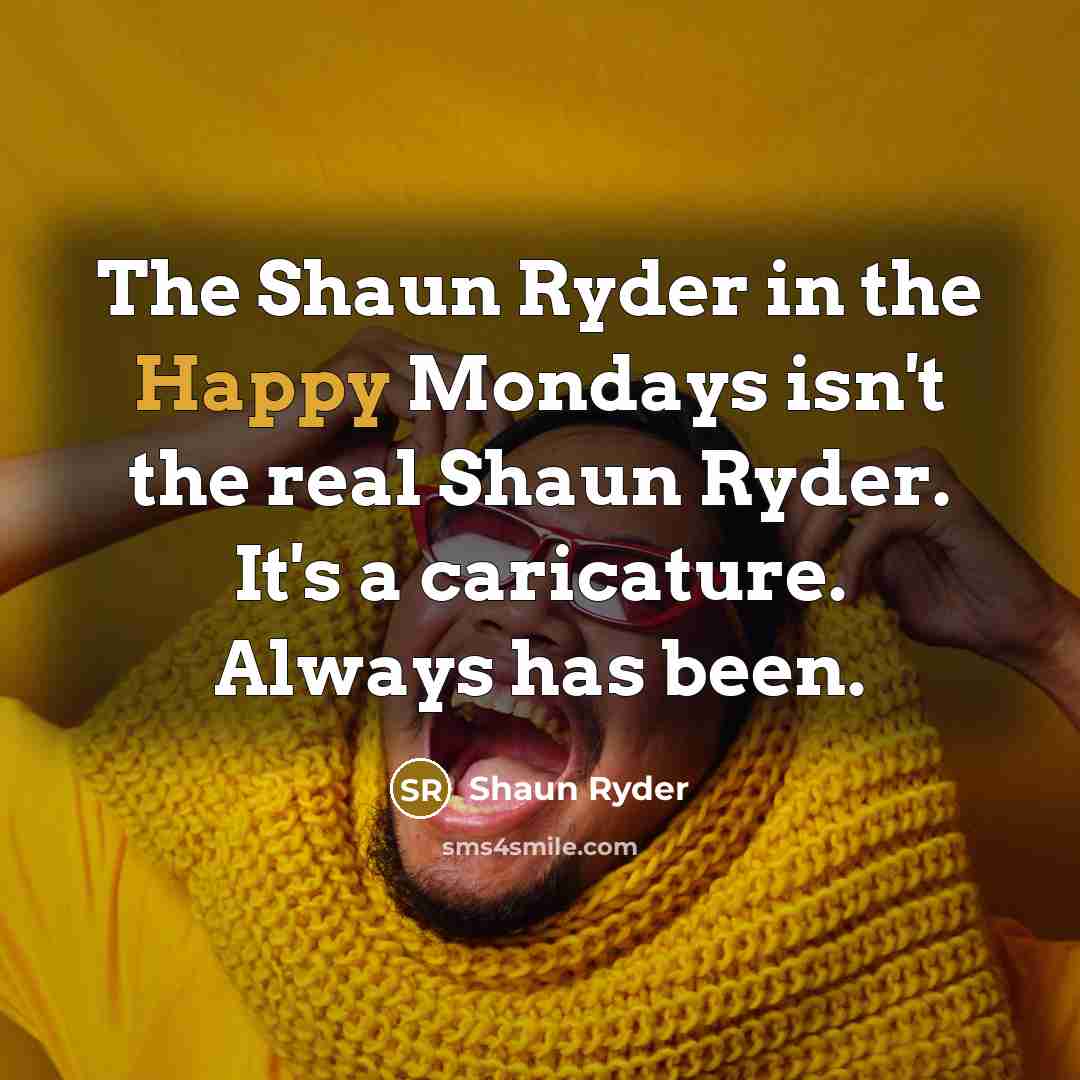 “The Shaun Ryder in the Happy Mondays isn't the real…” quote by Shaun Ryder