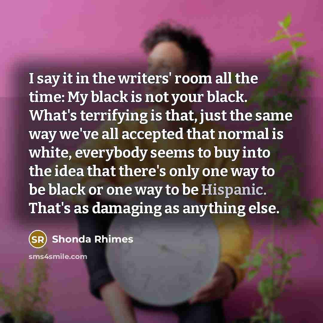 “I say it in the writers' room all the time:…” quote by Shonda Rhimes