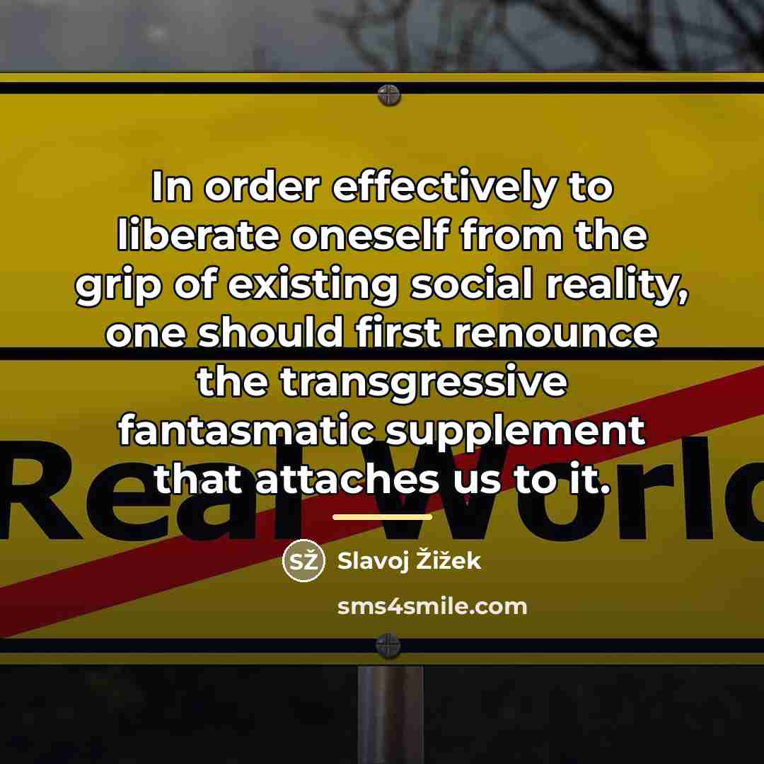 “In order effectively to liberate oneself from the grip of…” quote by Slavoj Žižek