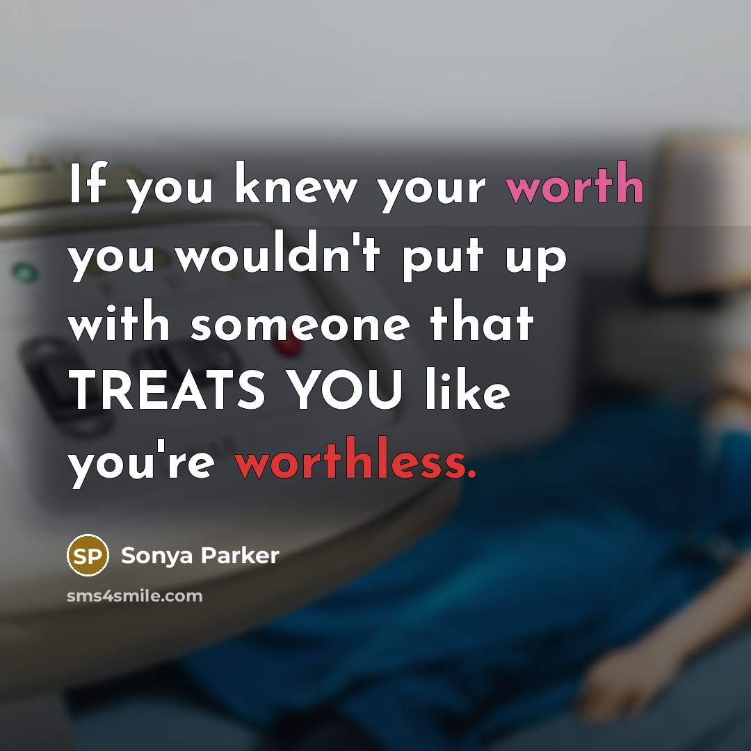 “If you knew your worth you wouldn't put up with…” quote by Sonya Parker
