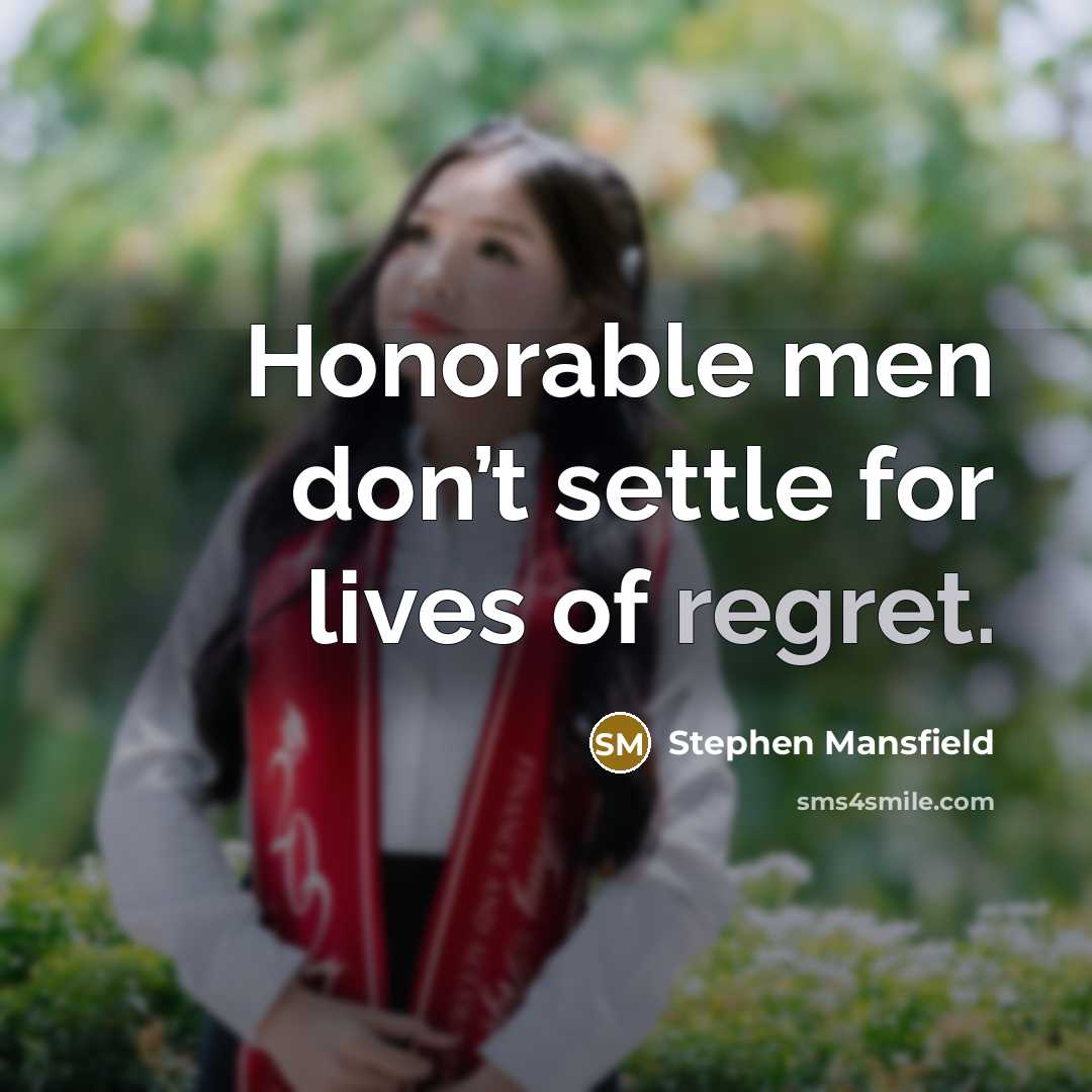 “Honorable men don’t settle for lives of regret.…” quote by Stephen Mansfield
