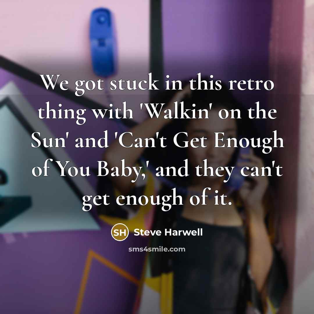 “We got stuck in this retro thing with 'Walkin' on…” quote by Steve Harwell