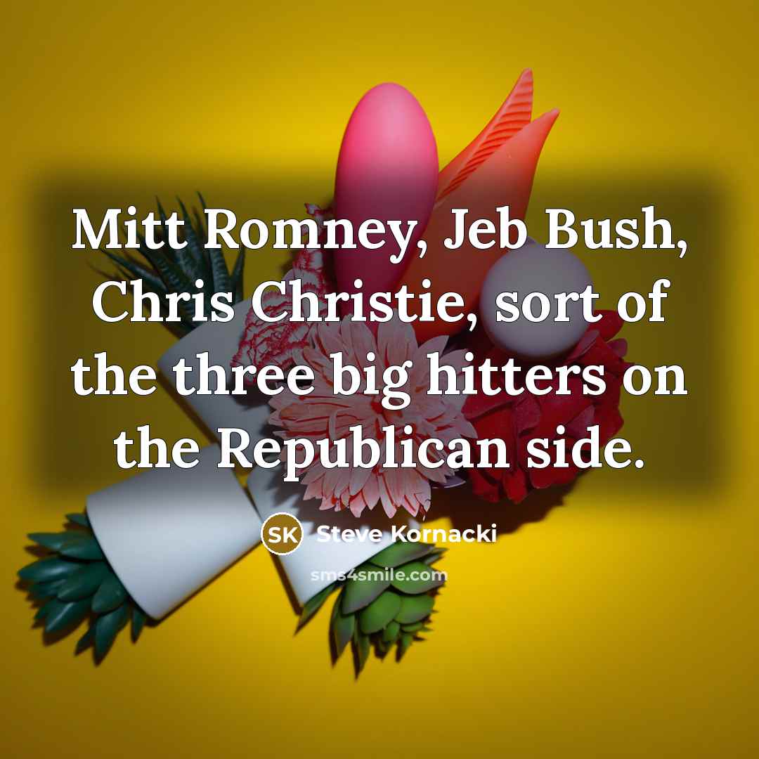 “Mitt Romney, Jeb Bush, Chris Christie, sort of the three…” quote by Steve Kornacki