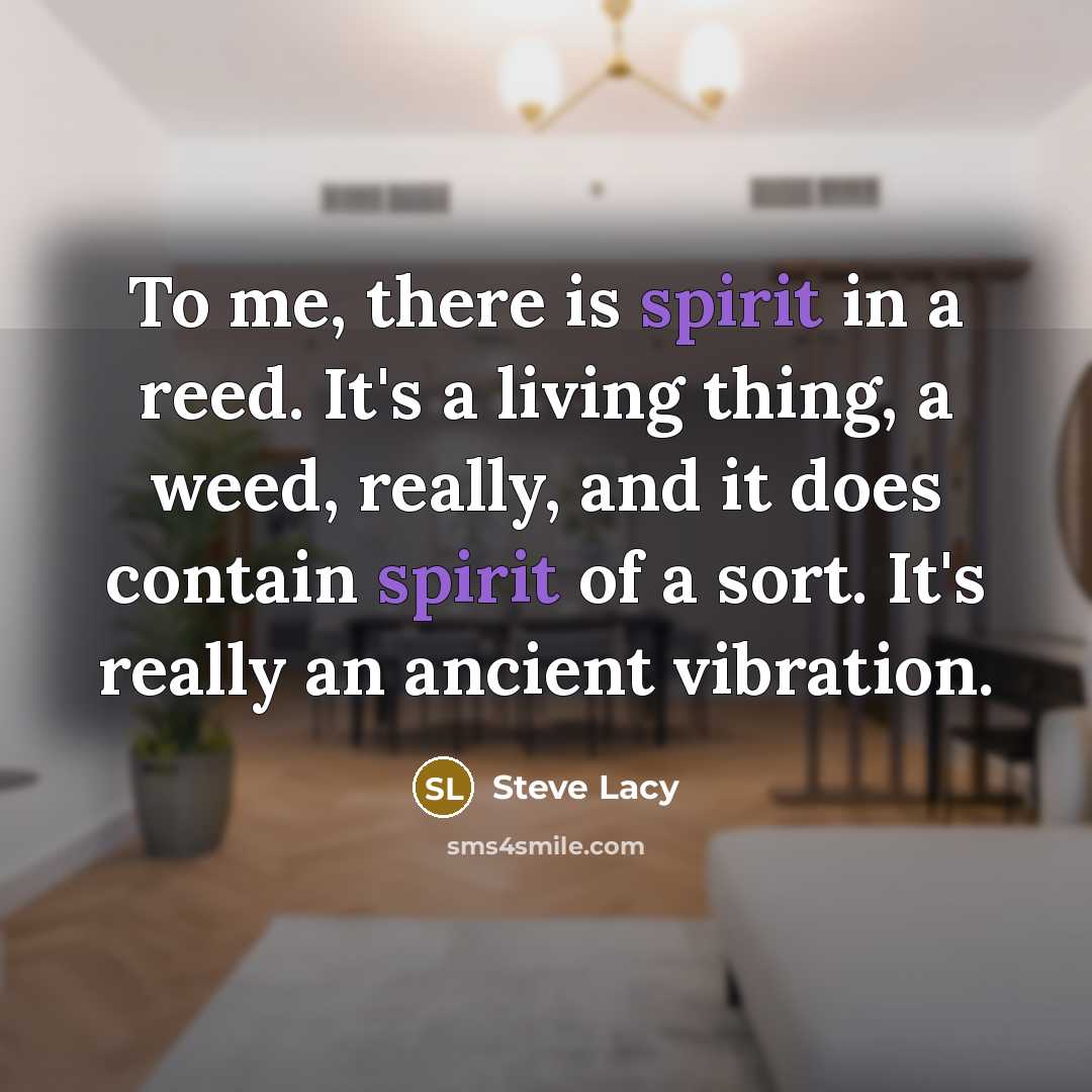 “To me, there is spirit in a reed. It's a…” quote by Steve Lacy