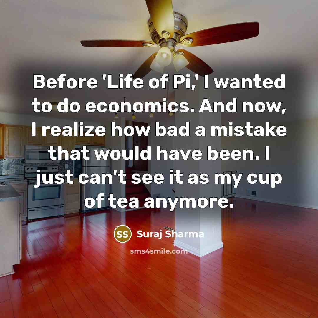 “Before 'Life of Pi,' I wanted to do economics. And…” quote by Suraj Sharma