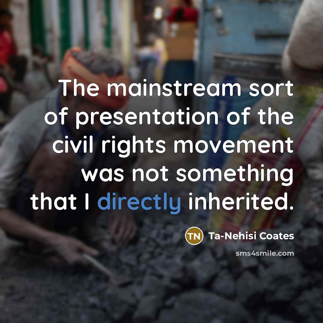 “The mainstream sort of presentation of the civil rights movement…” quote by Ta-Nehisi Coates