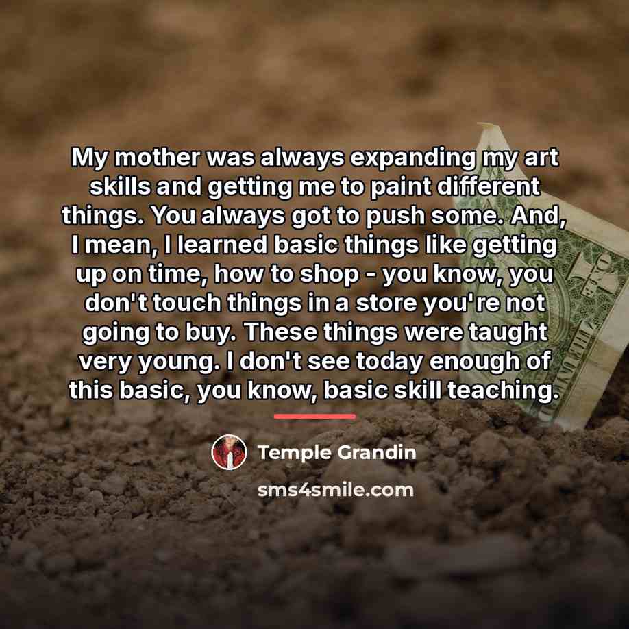 “My mother was always expanding my art skills and getting…” quote by Temple Grandin