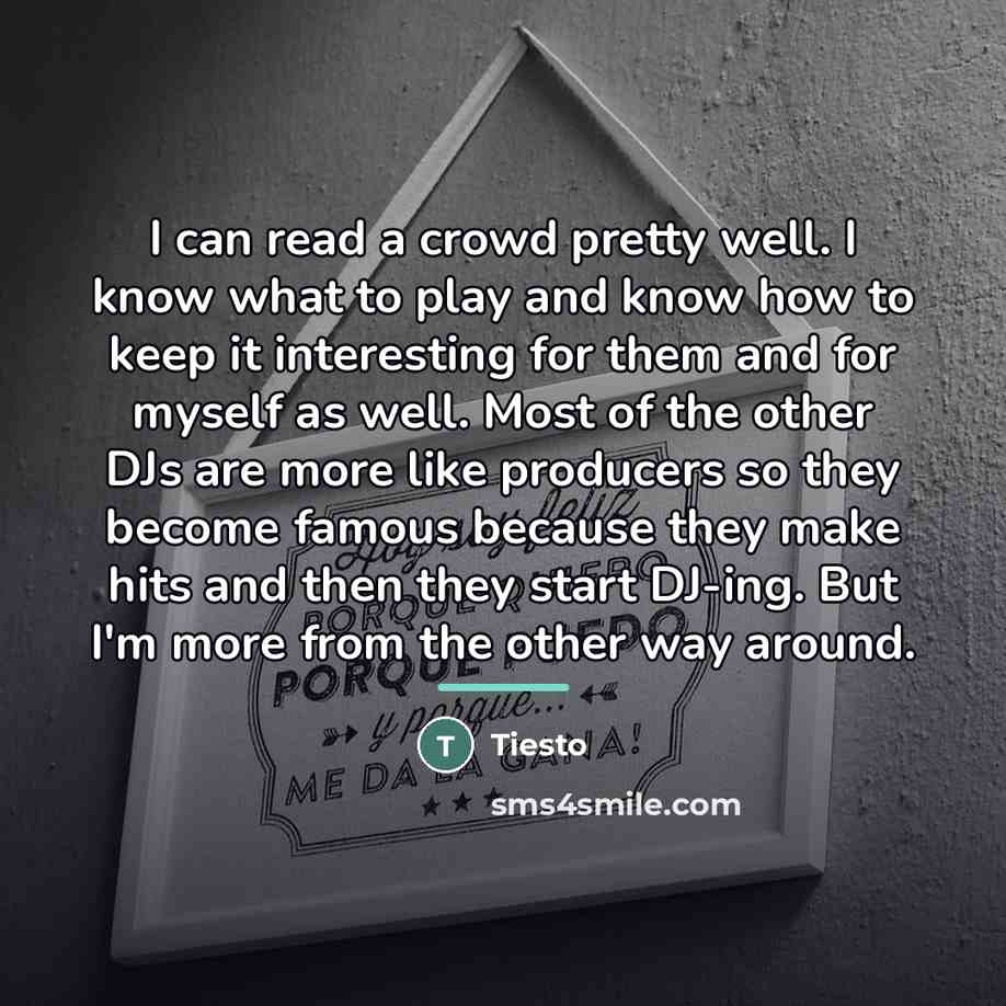 “I can read a crowd pretty well. I know what…” quote by Tiesto