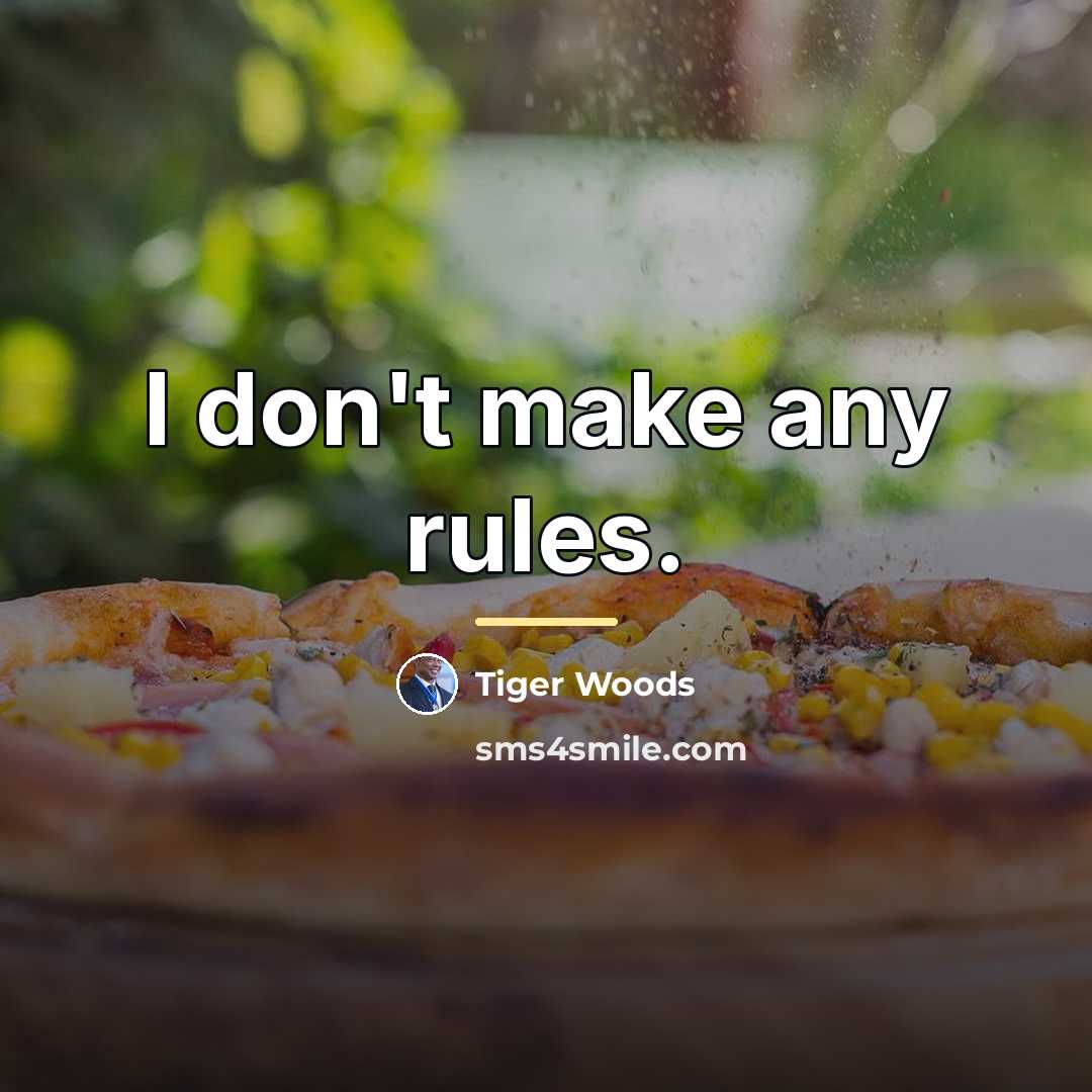 “I don't make any rules.…” quote by Tiger Woods