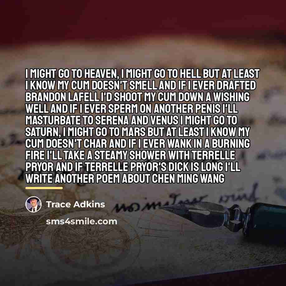 “I might go to heaven, I might go to hell…” quote by Trace Adkins