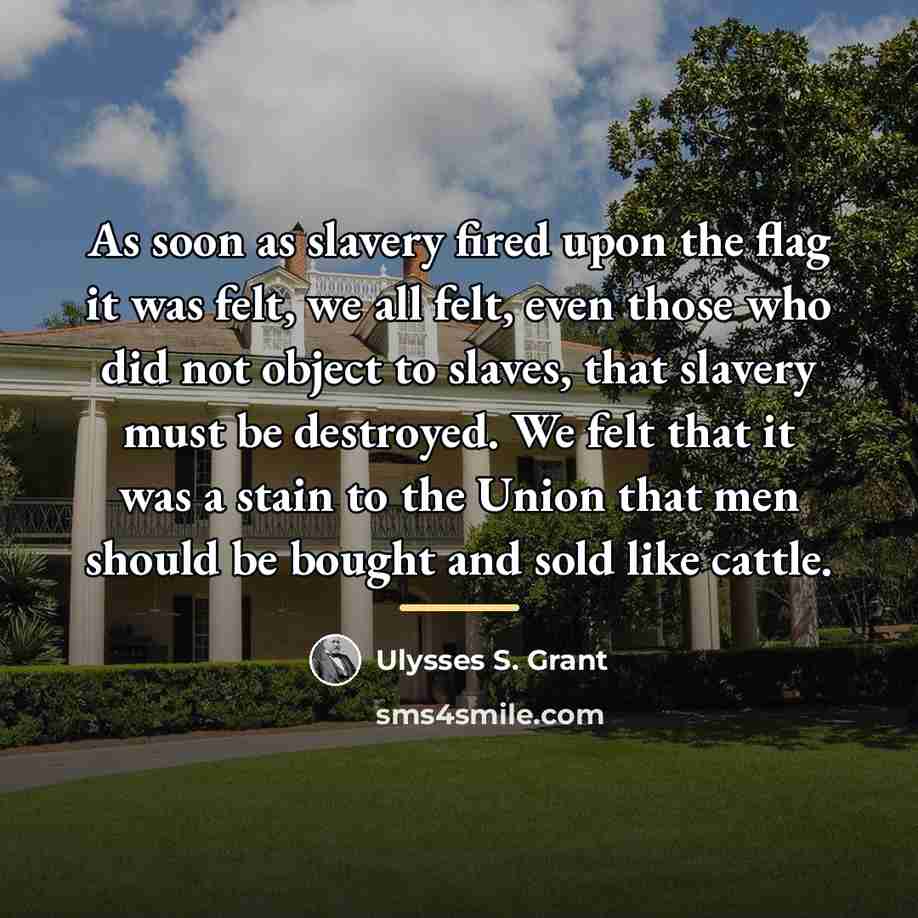 “As soon as slavery fired upon the flag it was…” quote by Ulysses S. Grant