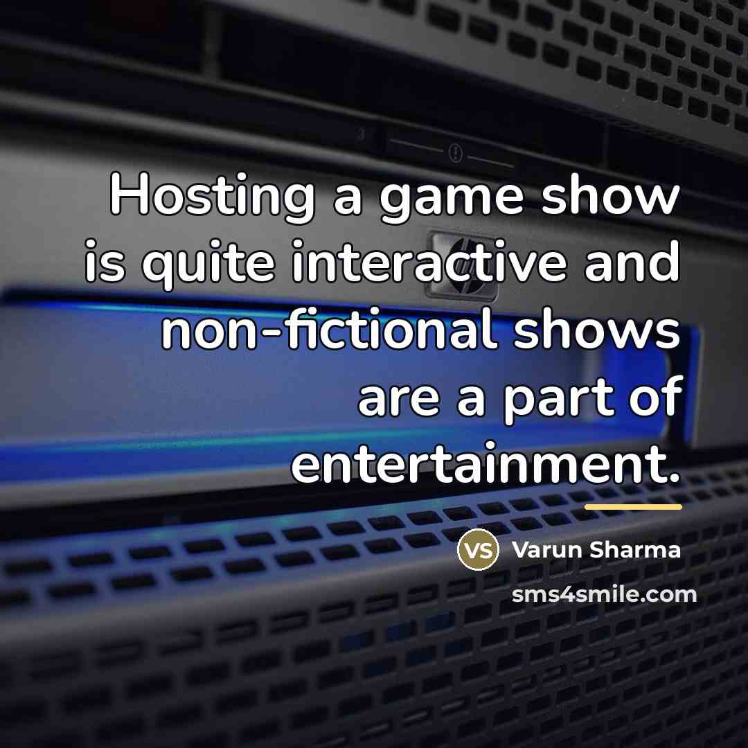 “Hosting a game show is quite interactive and non-fictional shows…” quote by Varun Sharma