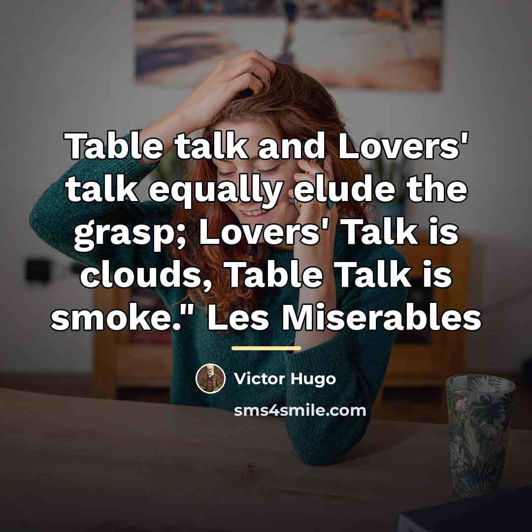 “Table talk and Lovers' talk equally elude the grasp; Lovers'…” quote by Victor Hugo