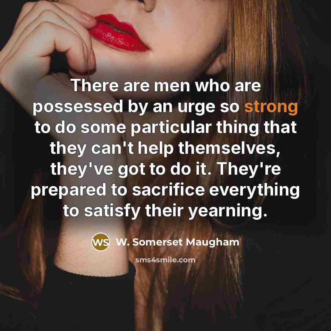 “There are men who are possessed by an urge so…” quote by W. Somerset Maugham
