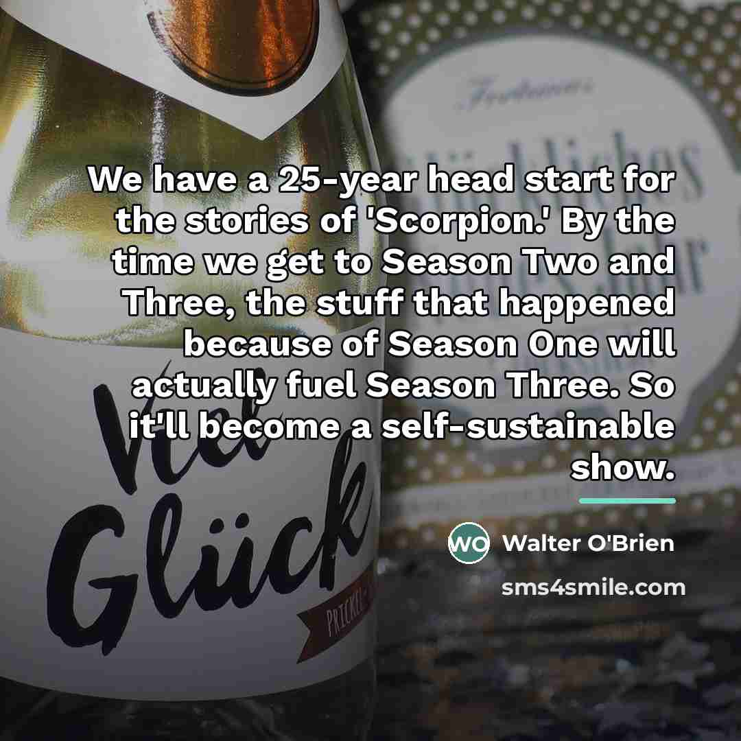 “We have a 25-year head start for the stories of…” quote by Walter O'Brien
