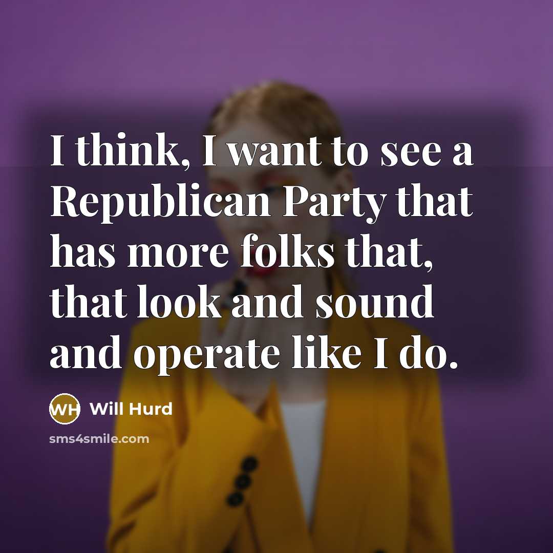 “I think, I want to see a Republican Party that…” quote by Will Hurd