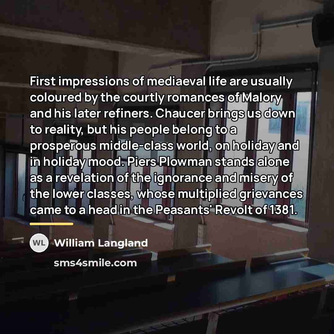 “First impressions of mediaeval life are usually coloured by the…” quote by William Langland