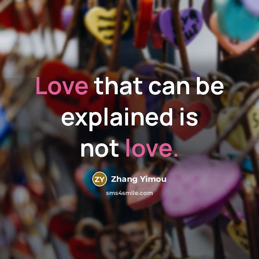 “Love that can be explained is not love.” quote by Zhang Yimou
