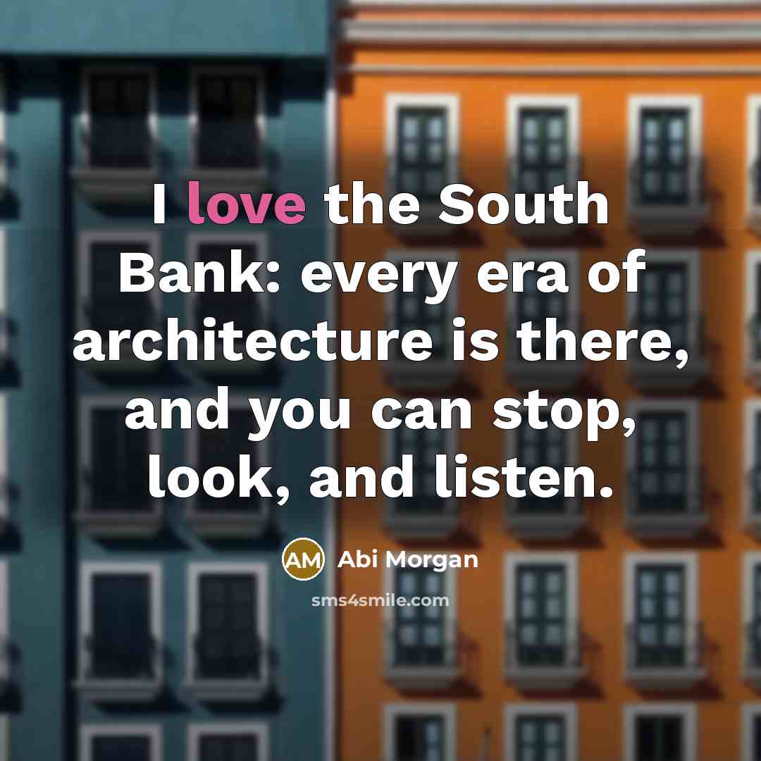 “I love the South Bank: every era of architecture is…” quote by Abi Morgan
