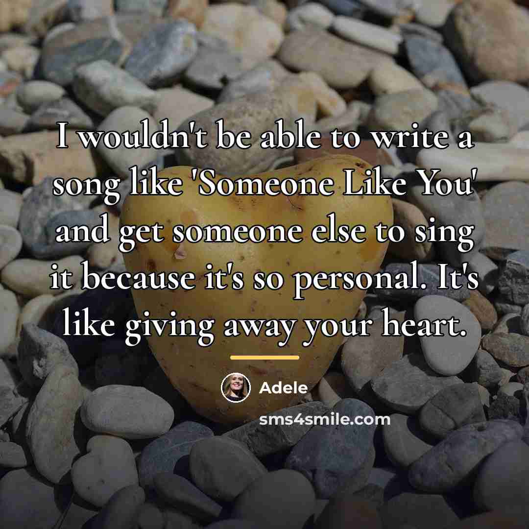 “I wouldn't be able to write a song like 'Someone…” quote by Adele