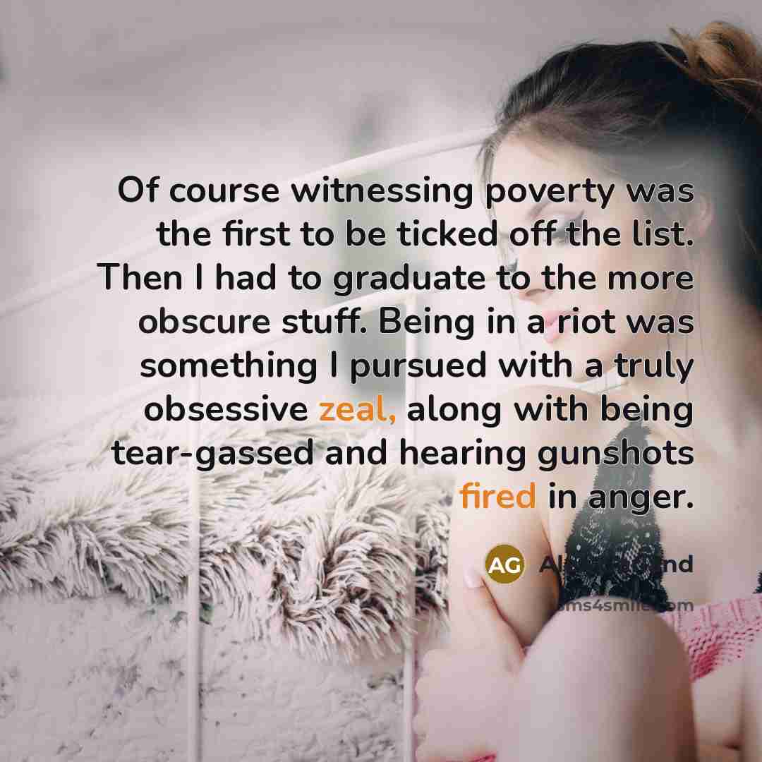 “Of course witnessing poverty was the first to be ticked…” quote by Alex Garland