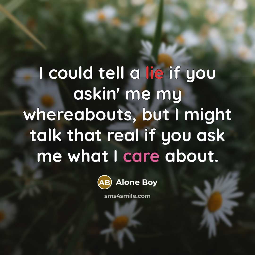 “I could tell a lie if you askin' me my…” quote by Alone Boy