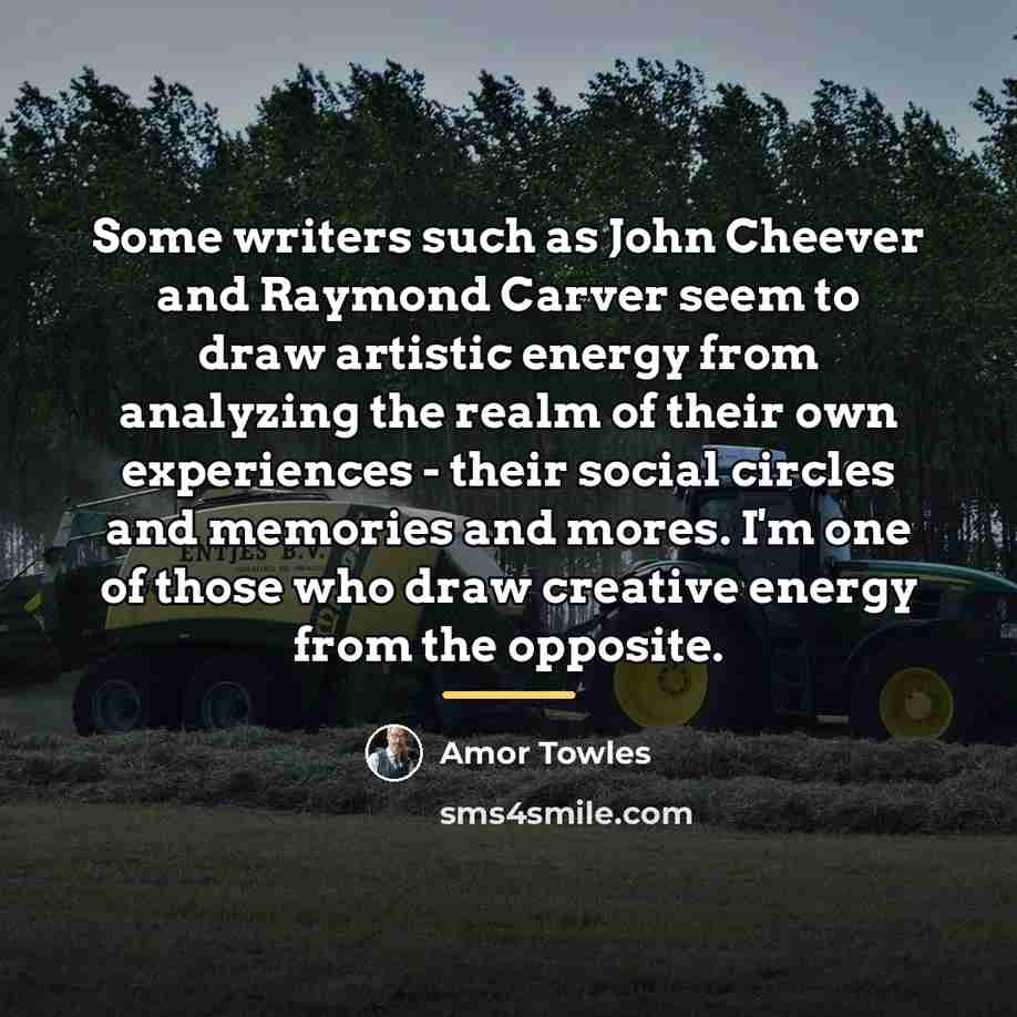 “Some writers such as John Cheever and Raymond Carver seem…” quote by Amor Towles