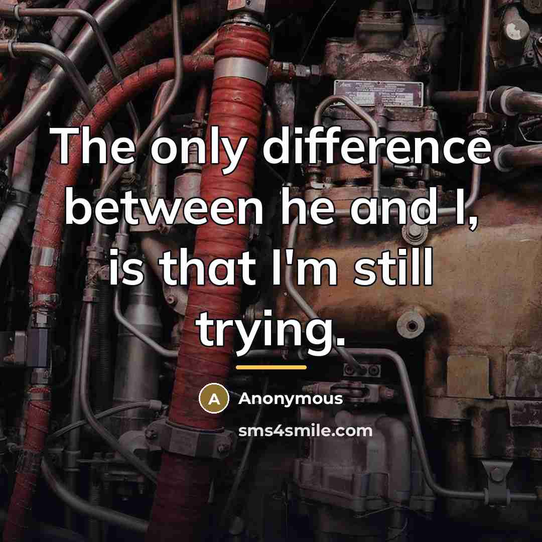 “The only difference between he and I, is that I'm…” quote by Anonymous