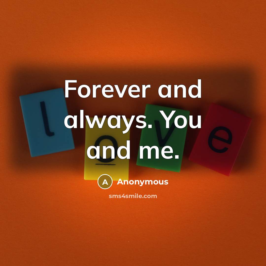 “Forever and always. You and me.” quote by Anonymous