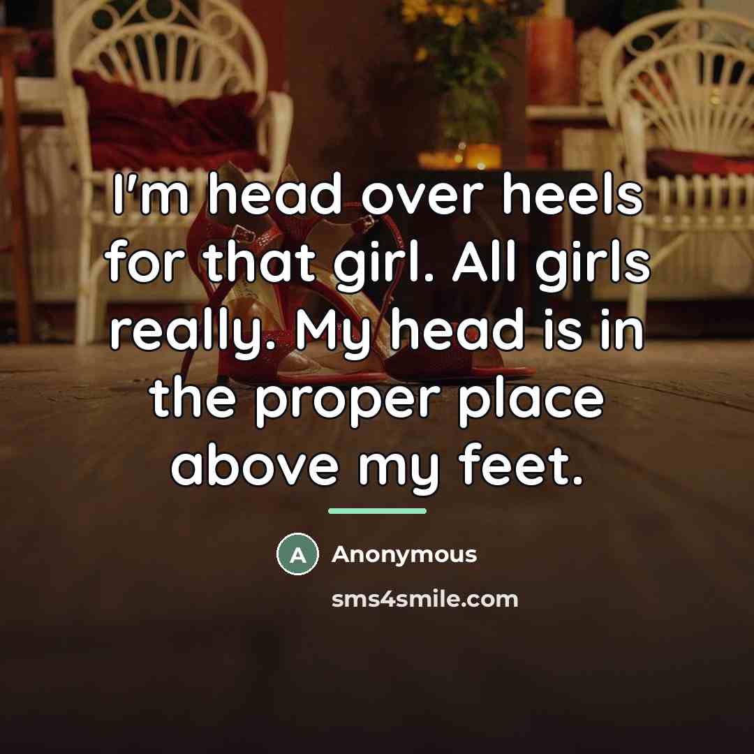 “I'm head over heels for that girl. All girls really.…” quote by Anonymous