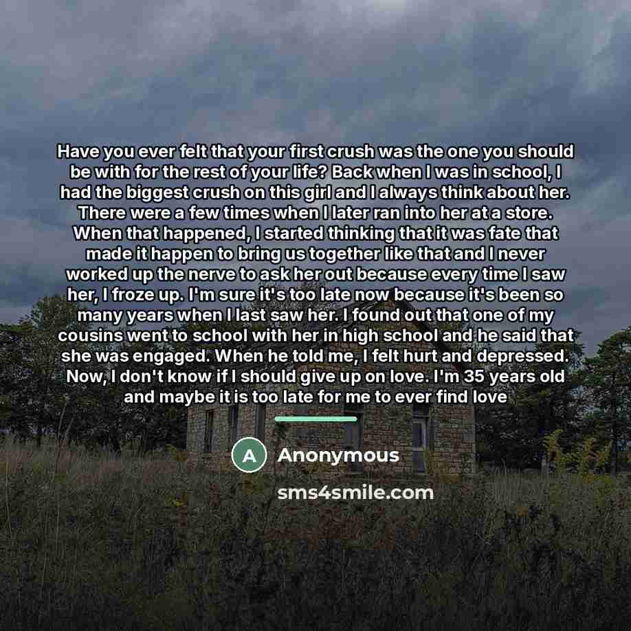 “Have you ever felt that your first crush was the…” quote by Anonymous