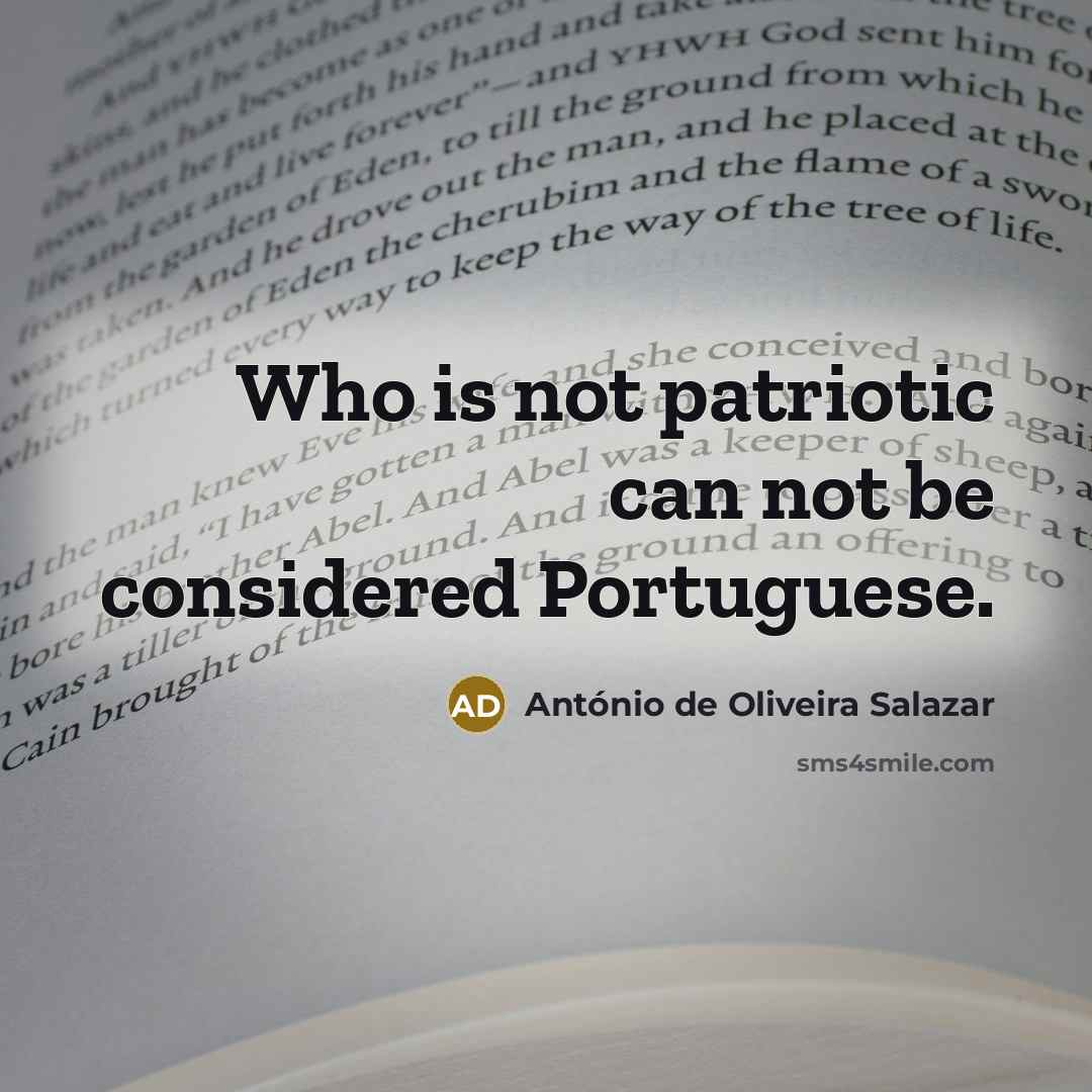 “Who is not patriotic can not be considered Portuguese.…” quote by Antonio de Oliveira Salazar