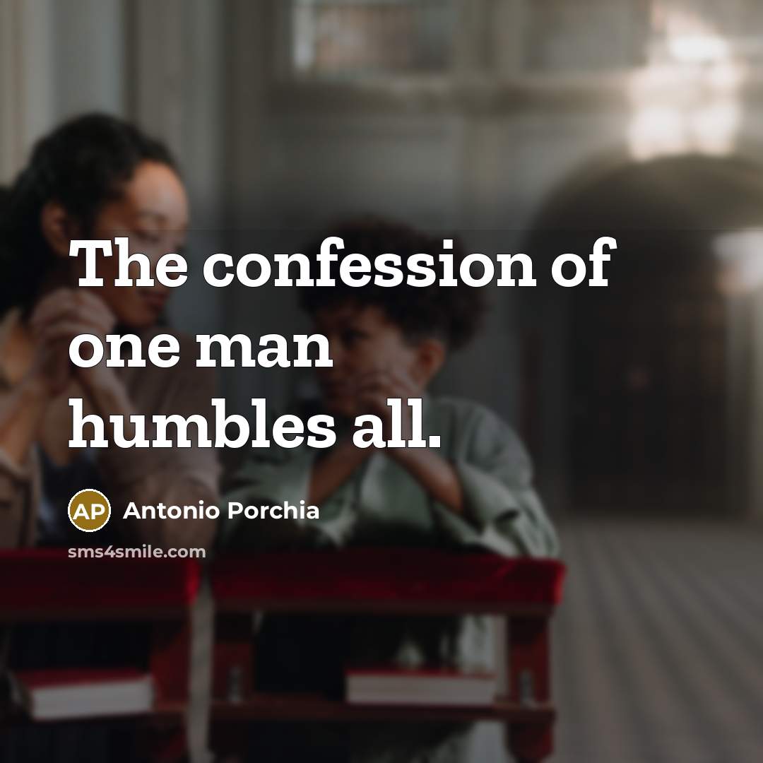 “The confession of one man humbles all.…” quote by Antonio Porchia