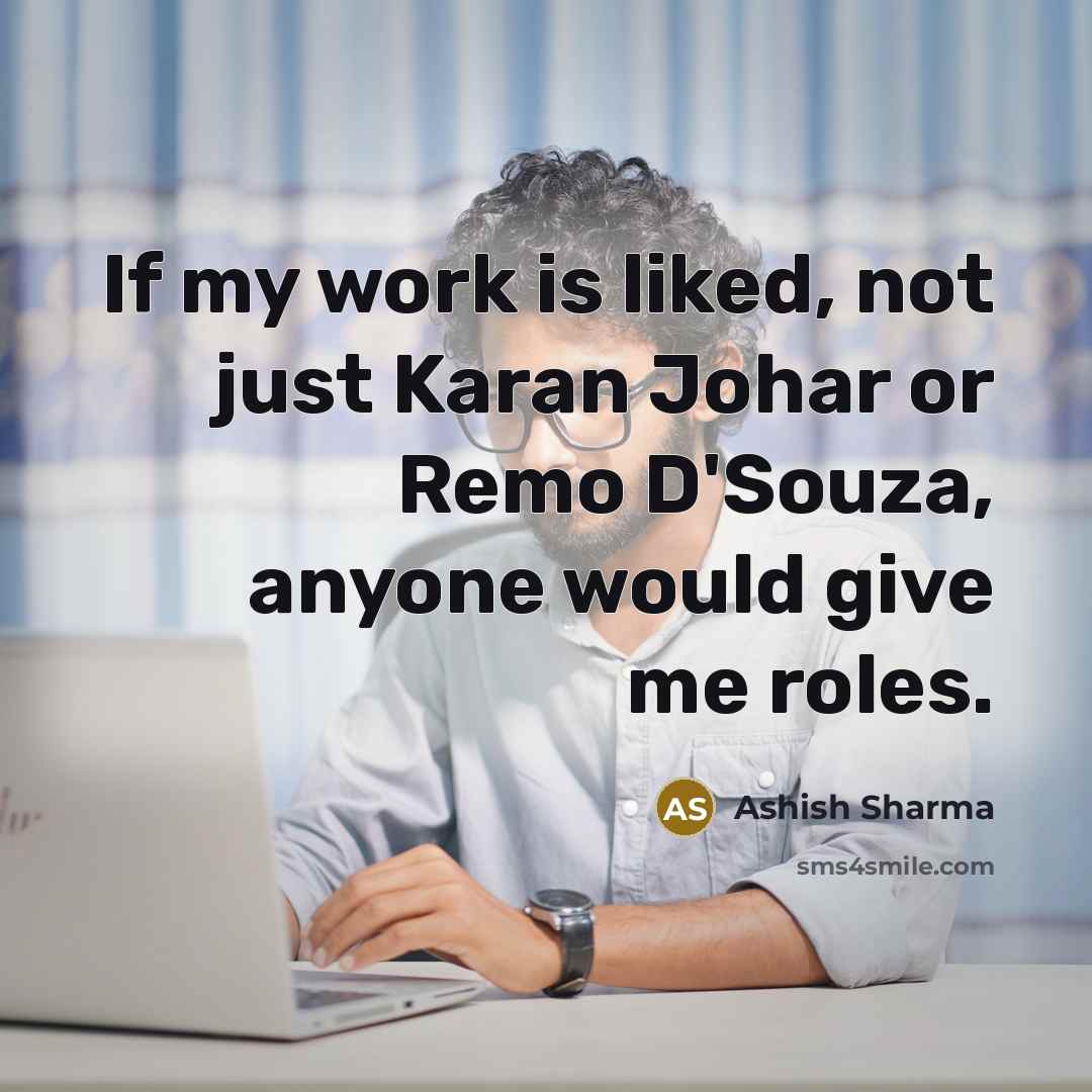 “If my work is liked, not just Karan Johar or…” quote by Ashish Sharma