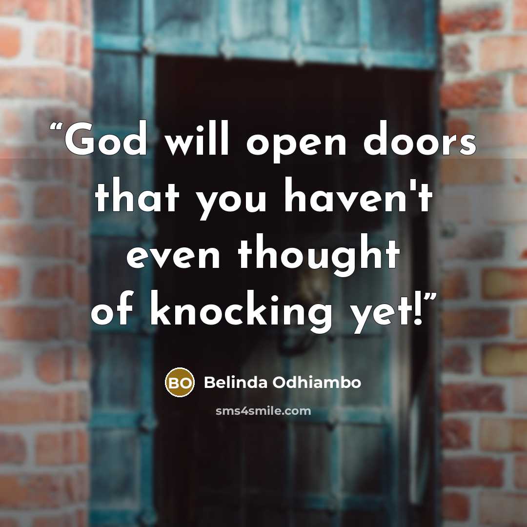 “God will open doors that you haven't even thought of knocking yet!” quote by Belinda Odhiambo