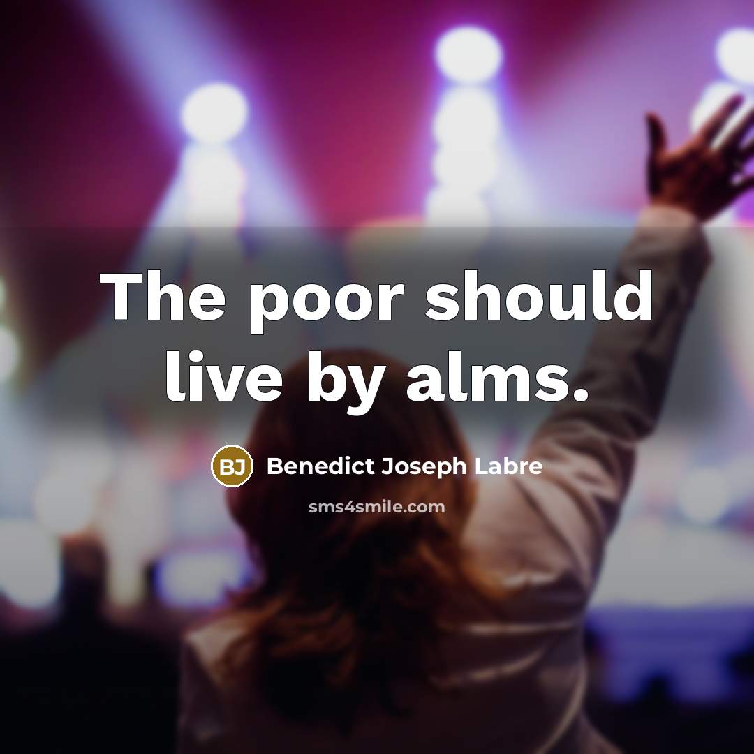 “The poor should live by alms.…” quote by Benedict Joseph Labre