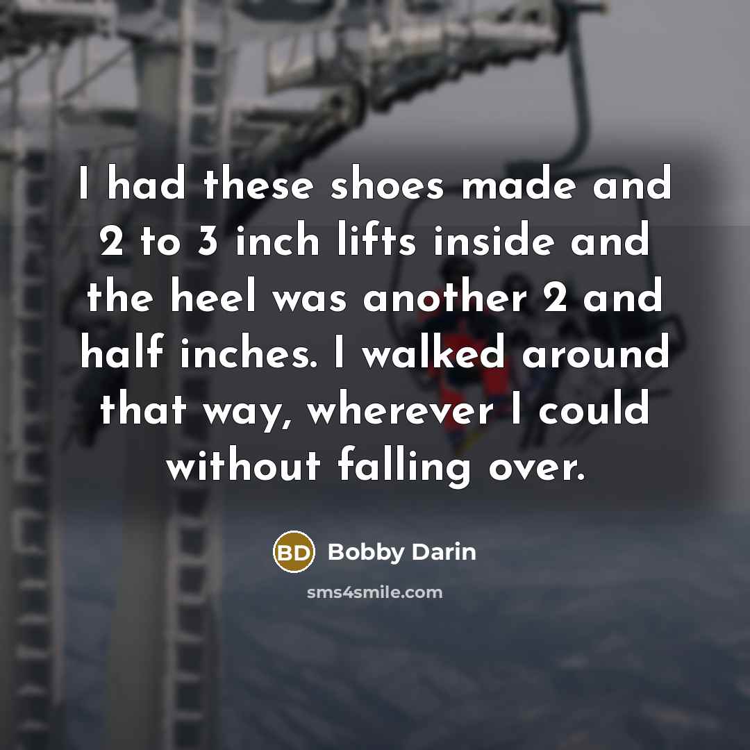 “I had these shoes made and 2 to 3 inch…” quote by Bobby Darin