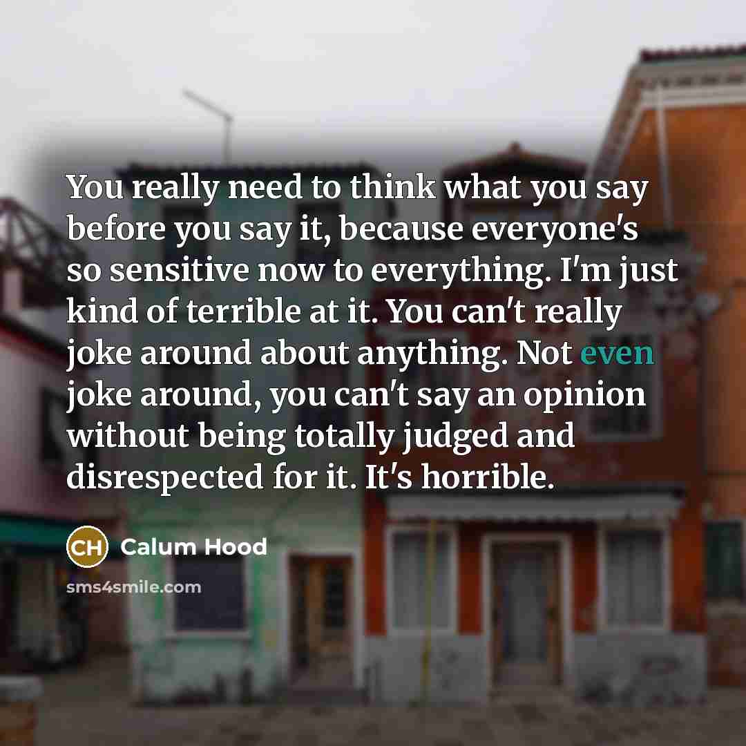 “You really need to think what you say before you…” quote by Calum Hood