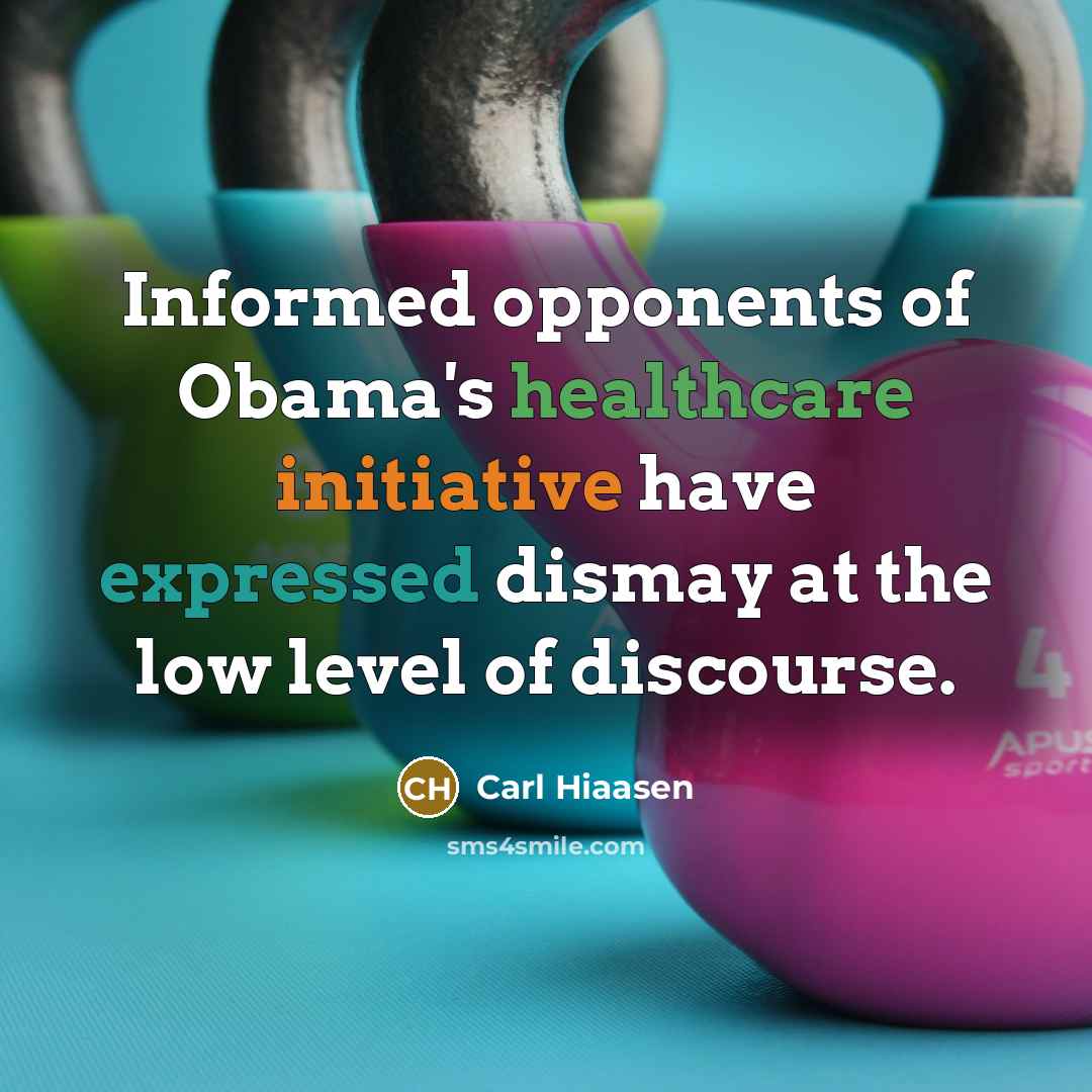 “Informed opponents of Obama's healthcare initiative have expressed dismay at…” quote by Carl Hiaasen