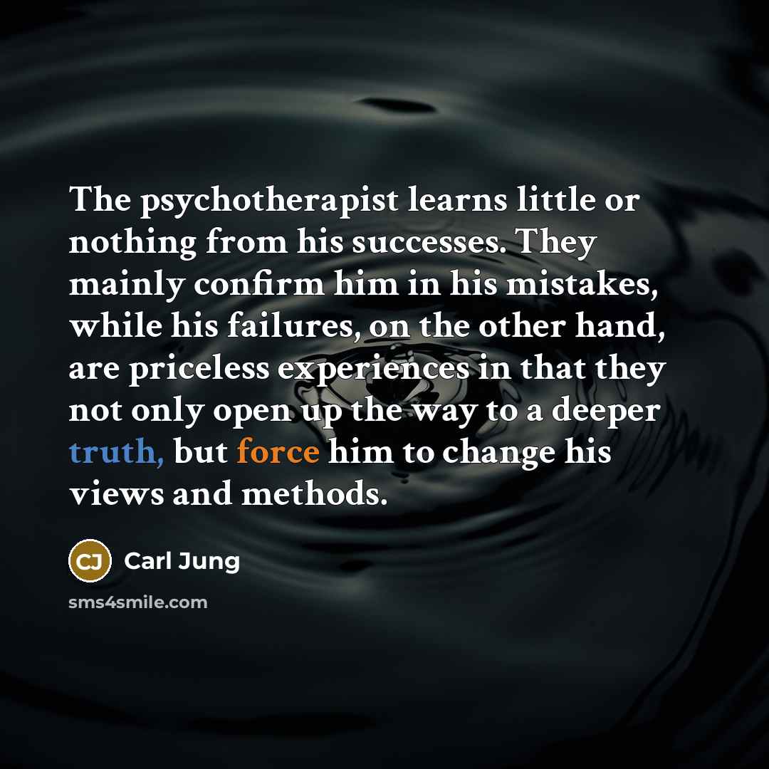 “The psychotherapist learns little or nothing from his successes. They…” quote by Carl Jung