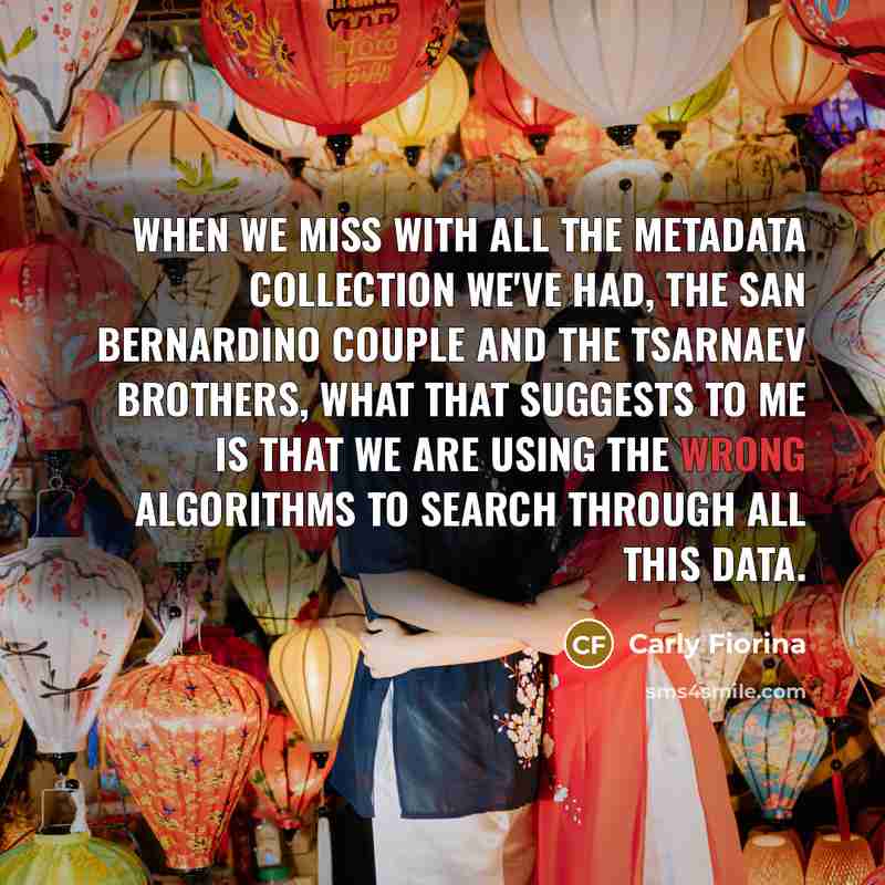 “When we miss with all the metadata collection we've had,…” quote by Carly Fiorina