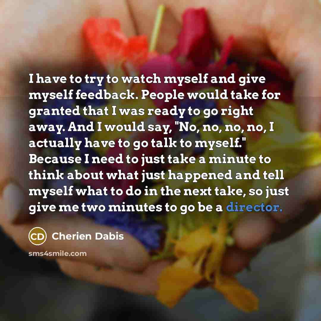 “I have to try to watch myself and give myself…” quote by Cherien Dabis