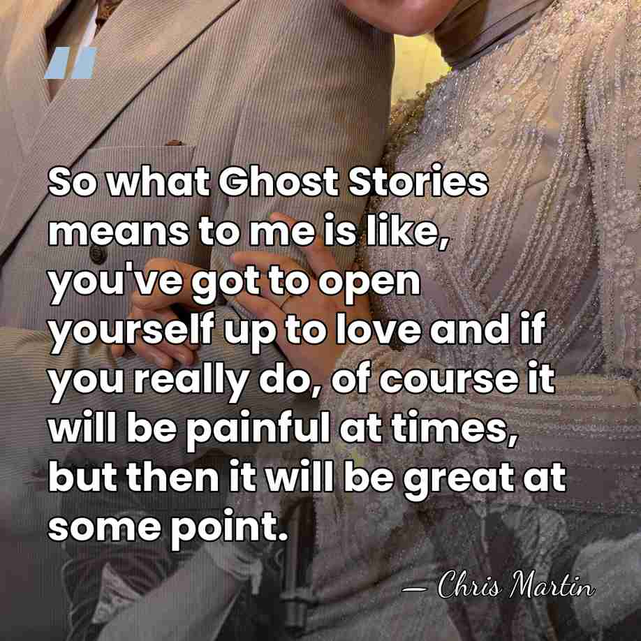 So what Ghost Stories means to me is like, you've got to&hellip; - Chris Martin