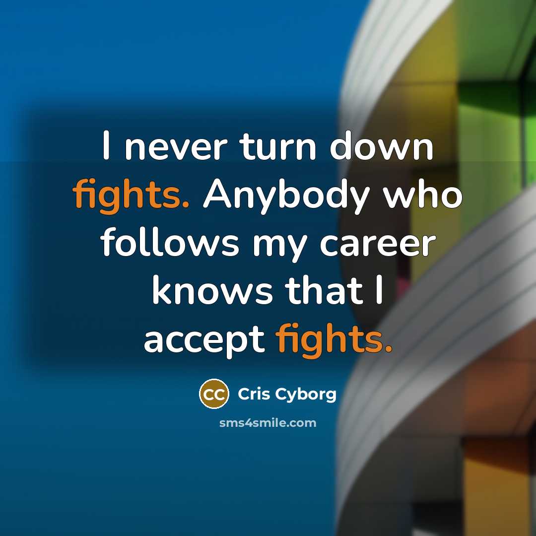 “I never turn down fights. Anybody who follows my career…” quote by Cris Cyborg