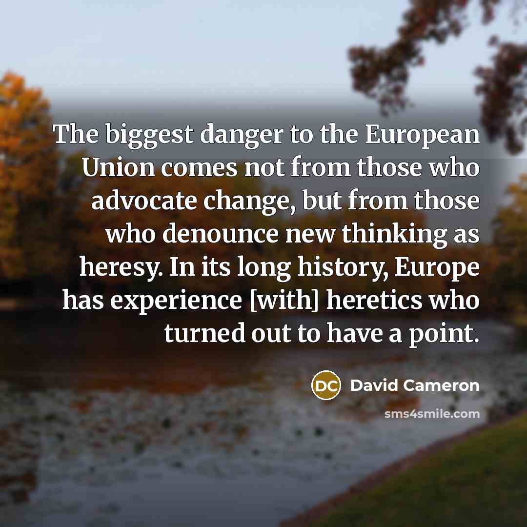 “The biggest danger to the European Union comes not from…” quote by David Cameron