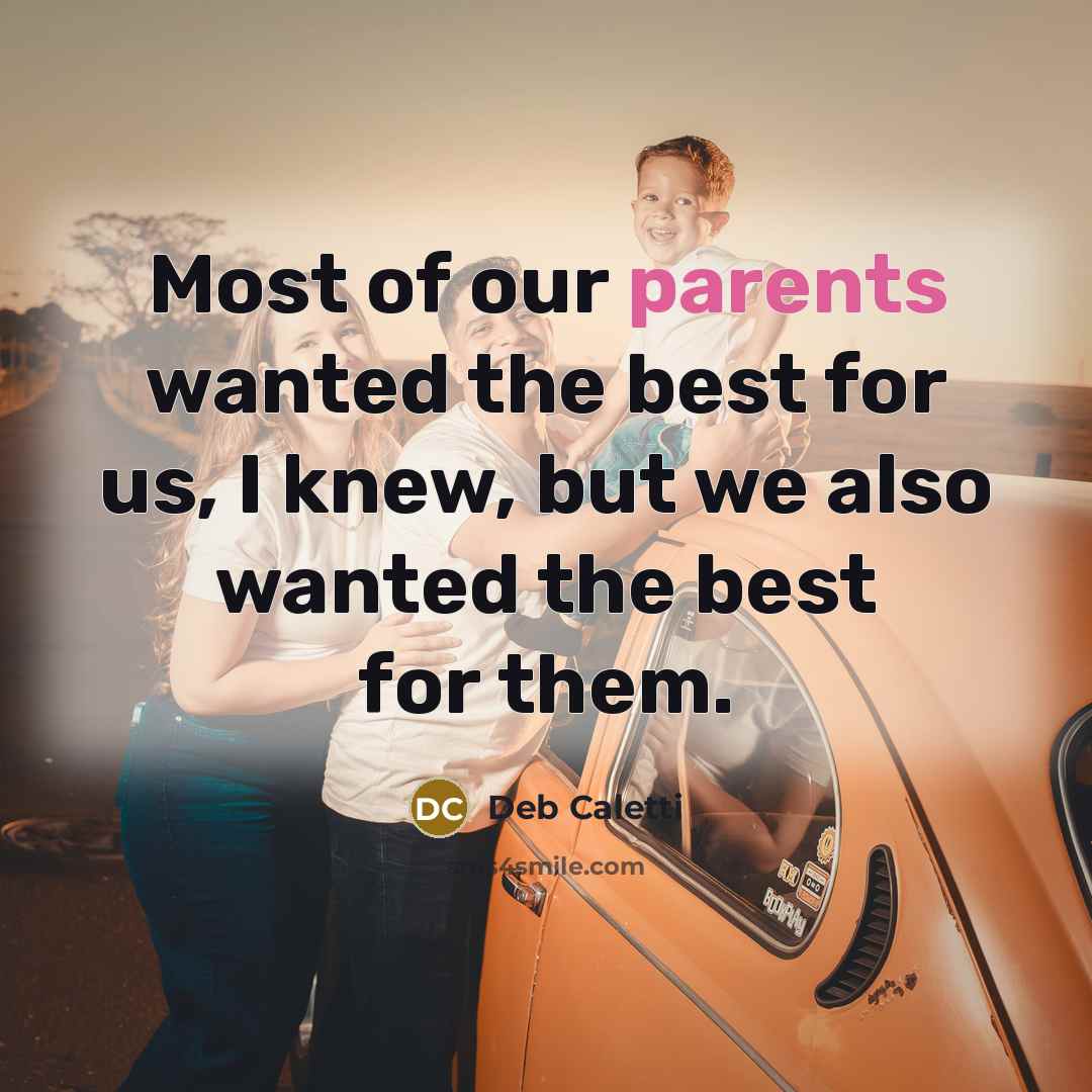 “Most of our parents wanted the best for us, I…” quote by Deb Caletti