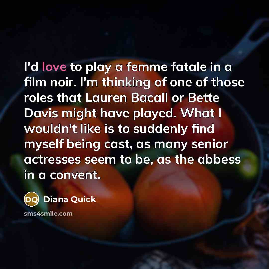 “I'd love to play a femme fatale in a film…” quote by Diana Quick