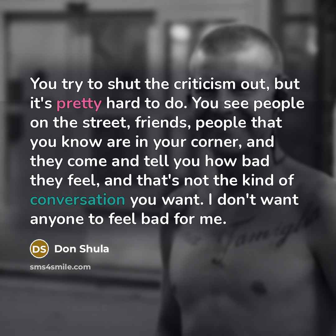 “You try to shut the criticism out, but it's pretty…” quote by Don Shula